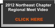 2012 Northeast Chapter Regional Meet Video  CLICK HERE