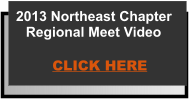 2013 Northeast Chapter Regional Meet Video  CLICK HERE