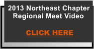 2013 Northeast Chapter Regional Meet Video  CLICK HERE
